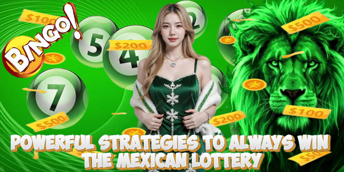Powerful Strategies To Always Win The Mexican Lottery