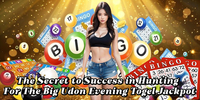 The Secret to Success in Hunting For The Big Udon Evening Togel Jackpot